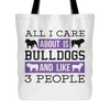 All I Care About Is Bulldogs And Like 3 People Tote Bag