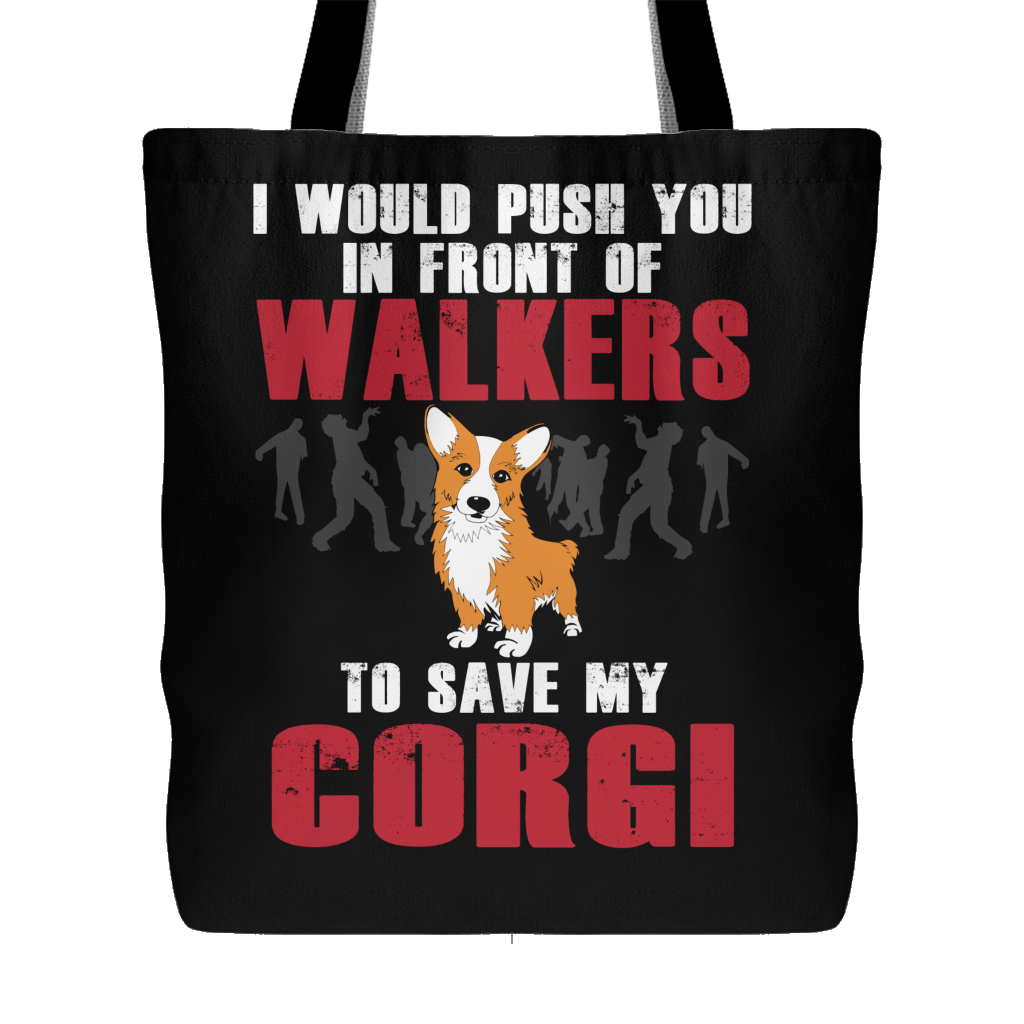 I Would Push You In Front Of Walkers To Save My Corgi Tote Bag