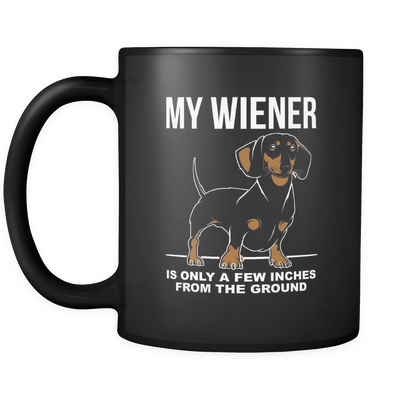 My Wiener Is Only A Few Inches From The Ground Mug