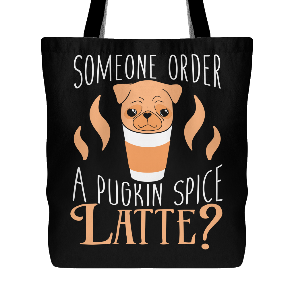 Someone Order a Pugkin Spice Latte Tote Bag