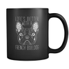 Life's Better With A French Bulldog Mug