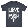 You Can't Buy Love But You Can Rescue A Puppy T-Shirt