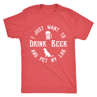 I Just Want To Drink Beer And Pet My Lab T-Shirt