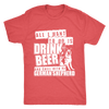 All I Want To Do Is Drink Beer And Chill With My German Shepherd T-Shirt