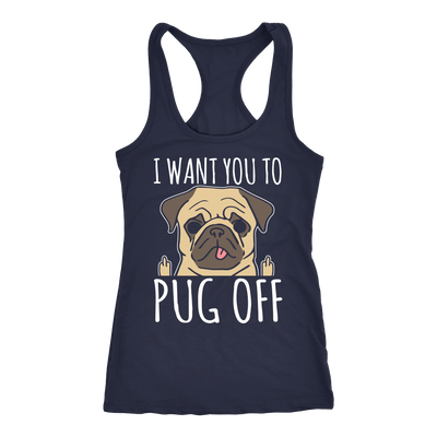 I Want You To Pug Off Racerback Tank
