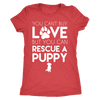 You Can't Buy Love But You Can Rescue A Puppy T-Shirt