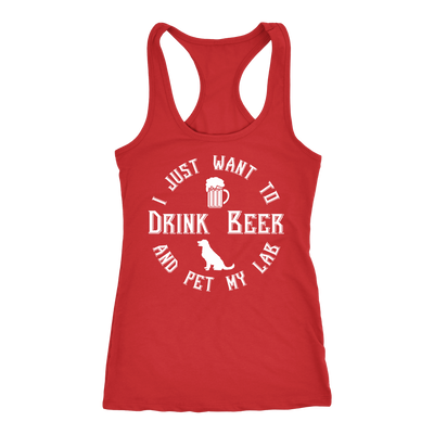 I Just Want To Drink Beer And Pet My Lab Racerback Tank