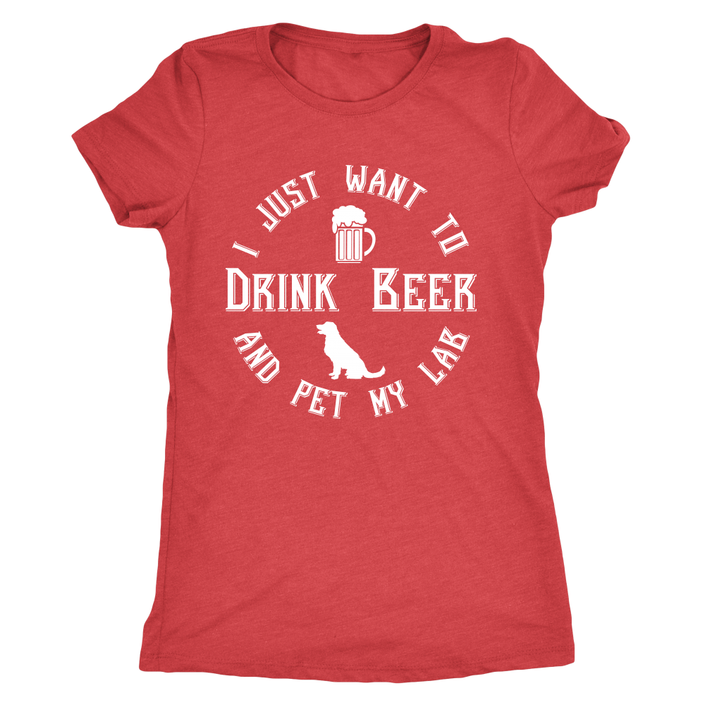 I Just Want To Drink Beer And Pet My Lab T-Shirt