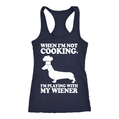 When I'm Not Cooking I'm Playing With My Wiener Racerback Tank