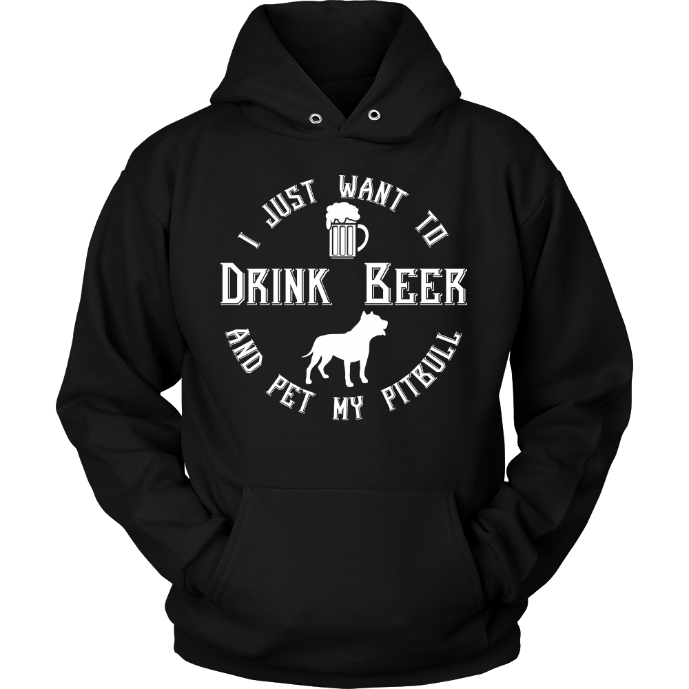 I Just Want To Drink Beer And Pet My Pitbull Unisex Hoodie