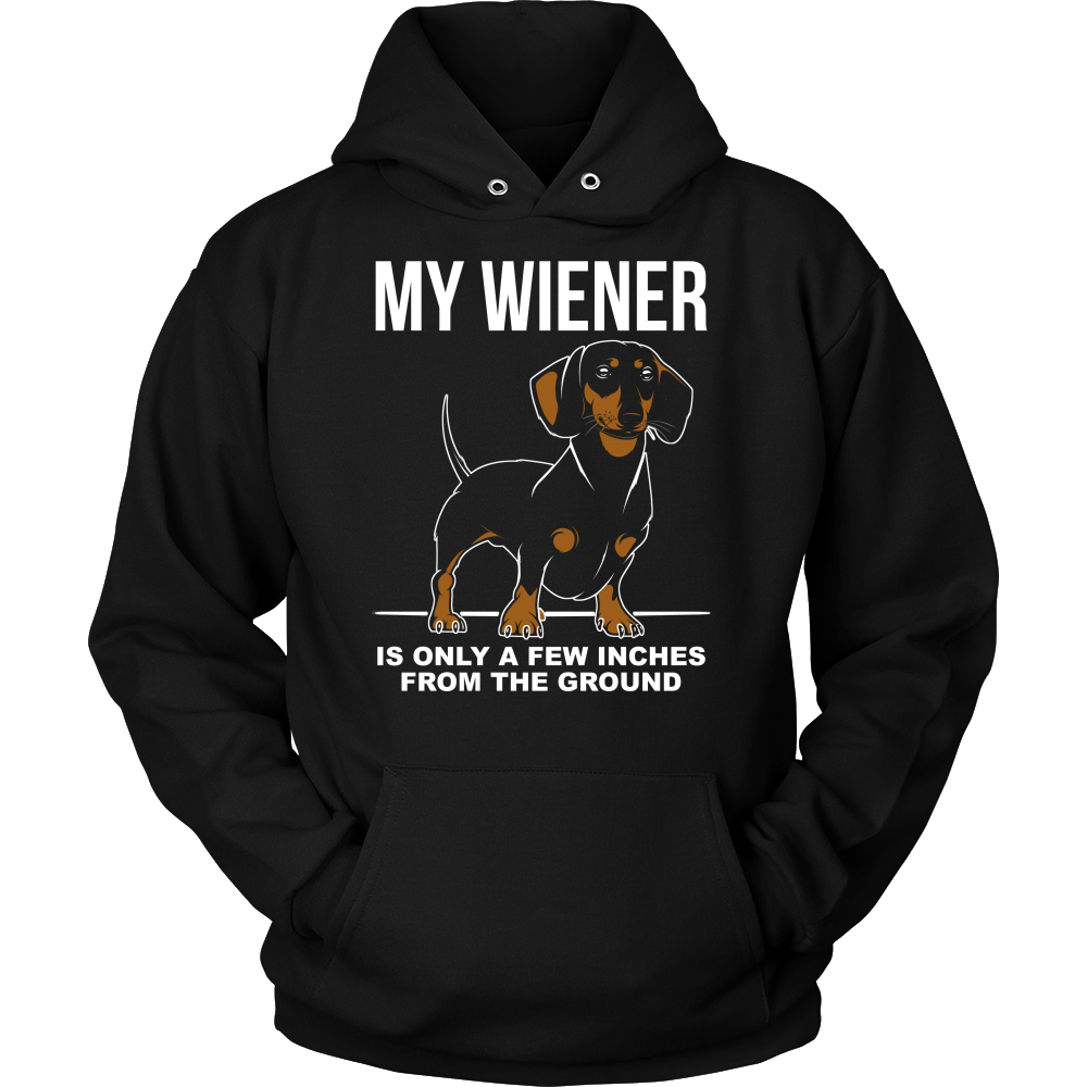 My Wiener Is Only A Few Inches From The Ground Unisex Hoodie