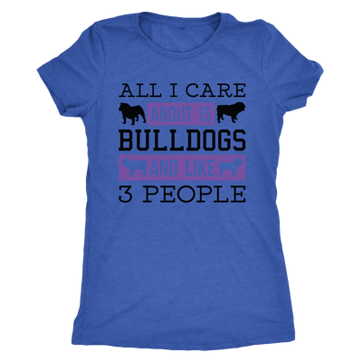 All I Care About Is Bulldogs And Like 3 People T-Shirt