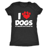 I Love Dogs, It's Humans That Annoy Me T-Shirt