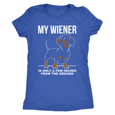 My Wiener Is Only A Few Inches From The Ground T-Shirt