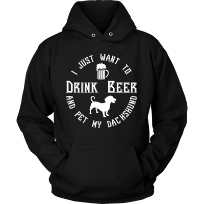 I Just Want To Drink Beer And Pet My Dachshund Unisex Hoodie