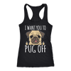 I Want You To Pug Off Racerback Tank