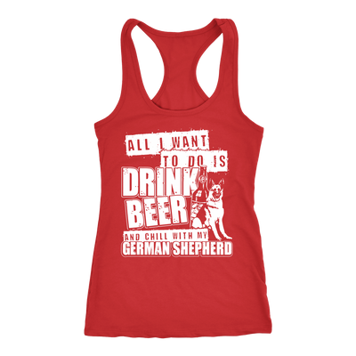 All I Want To Do Is Drink Beer And Chill With My German Shepherd Racerback Tank
