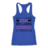 All I Care About Is Bulldogs And Like 3 People Racerback Tank