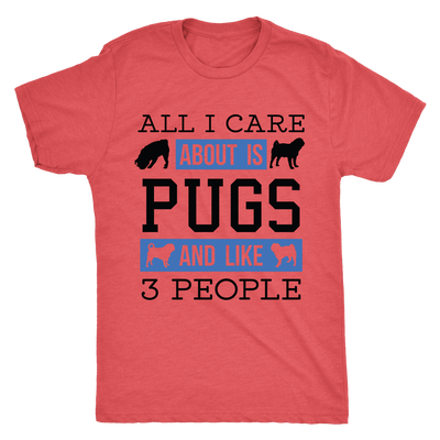 All I Care About Is Pugs And Like 3 People T-Shirt