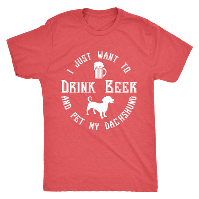I Just Want To Drink Beer And Pet My Dachshund T-Shirt