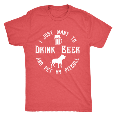 I Just Want To Drink Beer And Pet My Pitbull T-Shirt