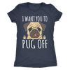I Want You To Pug Off T-Shirt