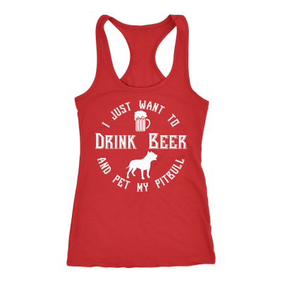 I Just Want To Drink Beer And Pet My Pitbull Racerback Tank