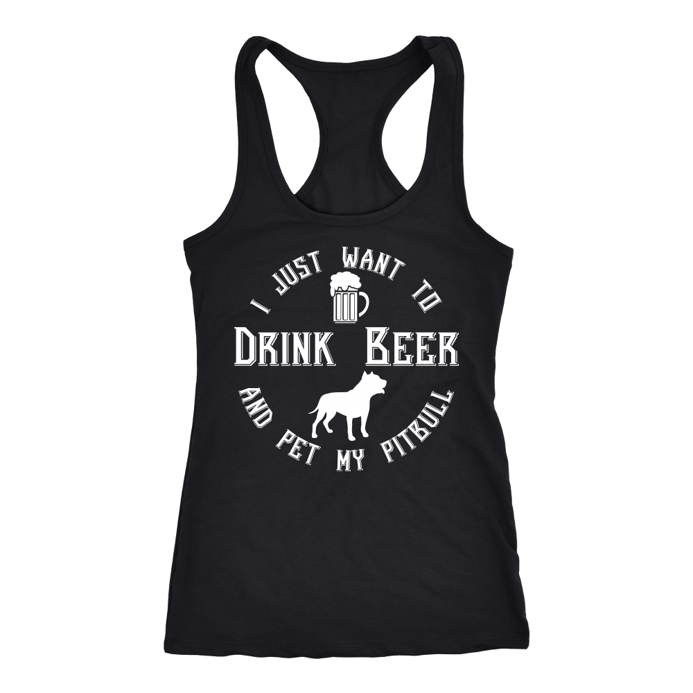 I Just Want To Drink Beer And Pet My Pitbull Racerback Tank