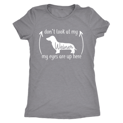 Don't Look At My Weiner My Eyes Are Up Here T-Shirt