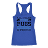 All I Care About Is Pugs And Like 3 People Racerback Tank