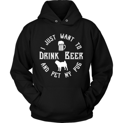 I Just Want To Drink Beer And Pet My Pug Unisex Hoodie