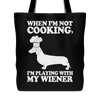 When I'm Not Cooking I'm Playing With My Wiener Tote Bag