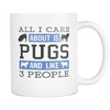 All I Care About Is Pugs And Like 3 People Mug