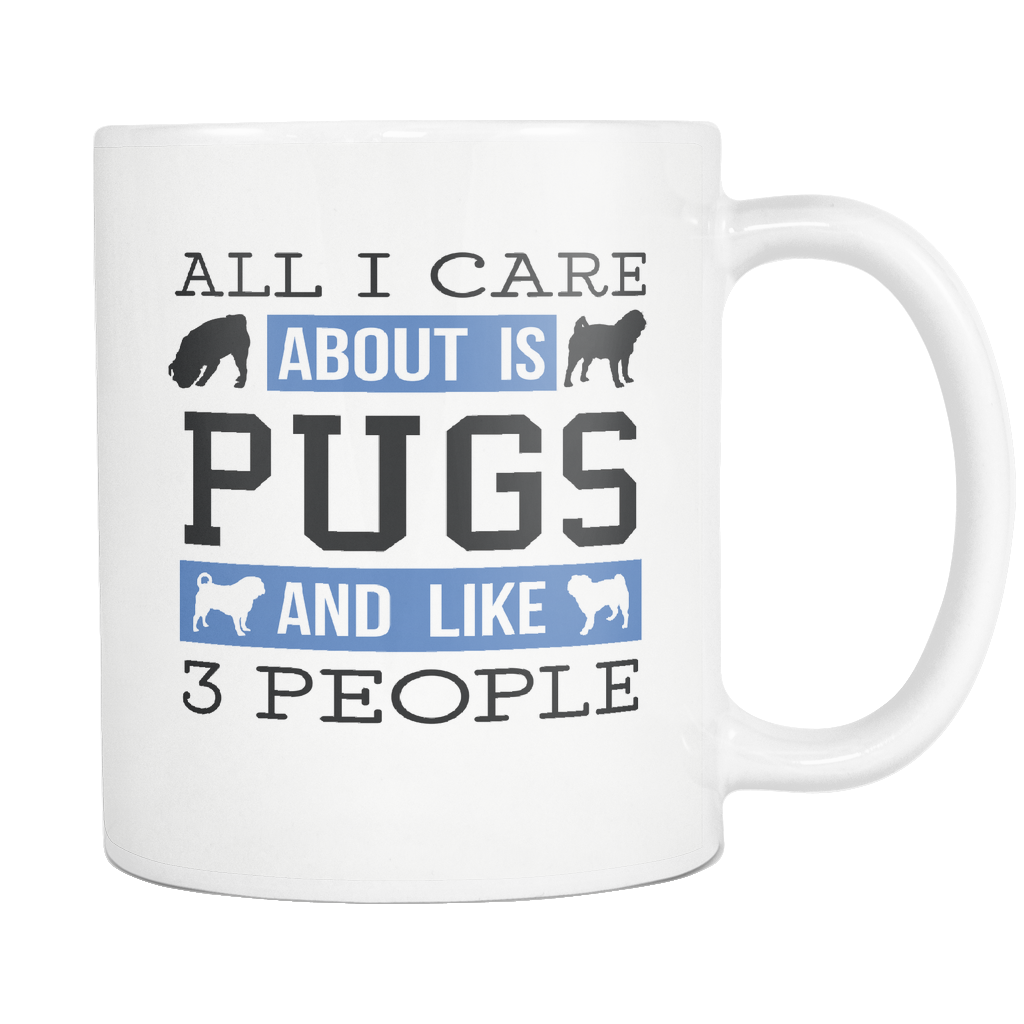 All I Care About Is Pugs And Like 3 People Mug